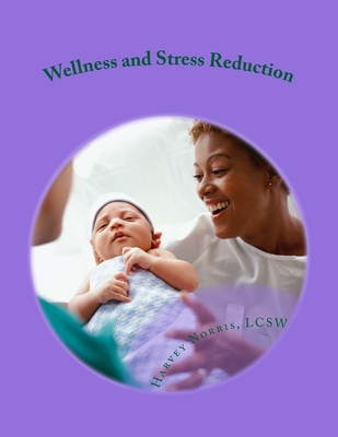 Wellness and Stress Reduction: Improving Your Life on the Job: a Workbook - Norris, Harvey