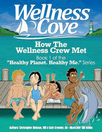 Wellness Cove - How The Wellness Crew Met: Book 1 of the "Healthy Planet. Healthy Me." Series.