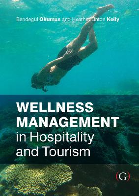 Wellness Management in Hospitality and Tourism - Okumus, Bendegul, PhD, and Linton-Kelly, Heather