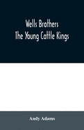 Wells Brothers: The Young Cattle Kings