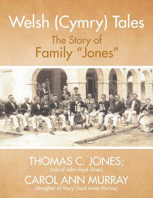 Welsh (Cymry) Tales: The Story of Family "Jones" - Jones, Thomas C, and Murray, Carol Ann