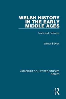 Welsh History in the Early Middle Ages: Texts and Societies - Davies, Wendy