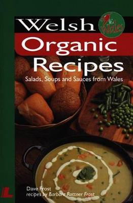 Welsh Organic Recipies: Salads, Soups and Sauces from Wales - Frost, David, Dr., and Frost, Barbara