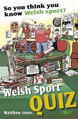 Welsh Sports Quiz: So You Think You Know Welsh Sport? - Jones, Matthew