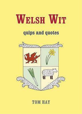 Welsh Wit: Quips and Quotes - Hay, Tom