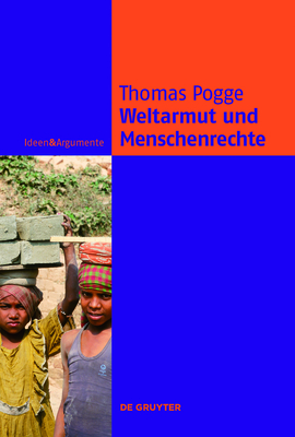 Weltarmut und Menschenrechte - Pogge, Thomas, and Wehofsits, Anna (Translated by)