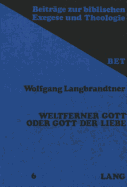 Weltferner Gott Oder Gott Der Liebe: Der Ketzerstreit in Der Johanneischen Kirche. Eine Exegetischreligionsgeschichtliche Untersuchung Mit Beruecksichtigung Der Koptisch-Gnostischen Texte Aus Nag-Hammadi