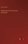 Weltfreimaurerei, Weltrevolution, Weltrepublik