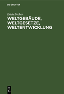 Weltgeb?ude, Weltgesetze, Weltentwicklung