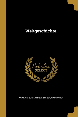 Weltgeschichte - Becker, Karl Friedrich