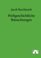 Weltgeschichtliche Betrachtungen