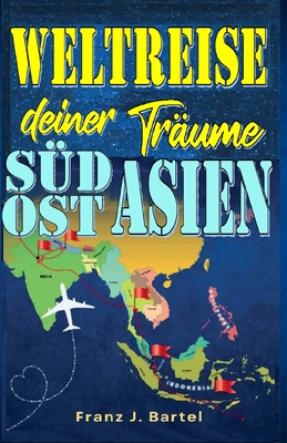 Weltreise deiner Trume: III Asien - Bartel, Franz J