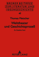 Welttheater und Geschichtsproze: Zu Goethes Faust