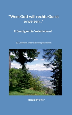 "Wem Gott will rechte Gunst erweisen...": 20 Liedtexte unter die Lupe genommen - Pfeiffer, Harald