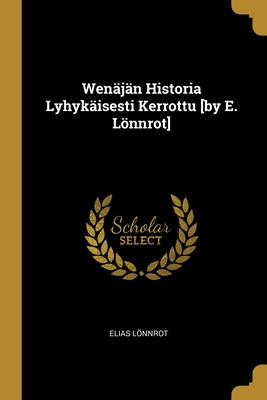 Wenjn Historia Lyhykisesti Kerrottu [by E. Lnnrot] - Lonnrot, Elias