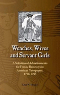Wenches, Wives and Servant Girls: a Selection of Advertisements for Female Runaways in American Newspapers, 1770-1783