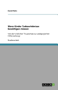 Wenn Kinder Todeserlebnisse bew?ltigen m?ssen: Von der kindlichen Trauerphase zur p?dagogischen Hilfe(-stellung)