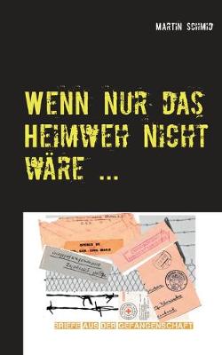 Wenn nur das Heimweh nicht w?re ...: ... denn die Sache geht zu lange! - Schmid, Martin