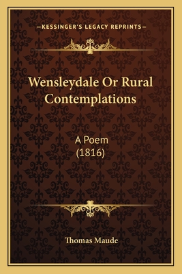 Wensleydale or Rural Contemplations: A Poem (1816) - Maude, Thomas