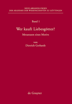 Wer Kauft Liebesgotter?: Metastasen Eines Motivs - Gerhardt, Dietrich