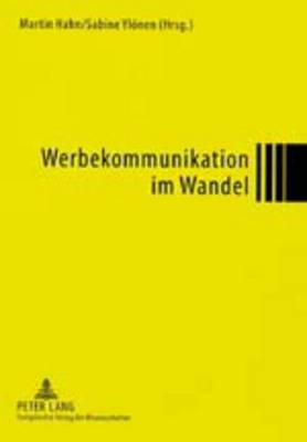 Werbekommunikation Im Wandel: Modernes Marketing in Deutschen Und Finnischen Unternehmen - Hahn, Martin (Editor), and Ylnen, Sabine (Editor)