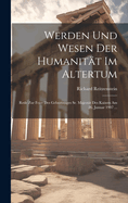 Werden Und Wesen Der Humanitt Im Altertum: Rede Zur Feier Des Geburtstages Sr. Majestt Des Kaisers Am 26. Januar 1907 ...
