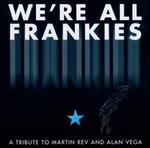 We're All Frankies: A Tribute to Martin Rev and Alan Vega
