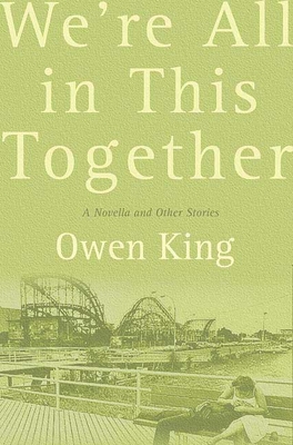 We're All in This Together: A Novella and Stories - King, Owen