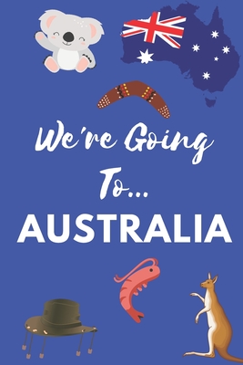 We're Going To Australia: Australia Gifts: Travel Trip Planner: Blank Novelty Notebook Gift: Lined Paper Paperback Journal - Publishings, Creabooks
