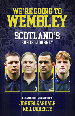 We're Going to Wembley: Scotland's Euro 96 Journey - Bleasdale, John, and Doherty, Neil