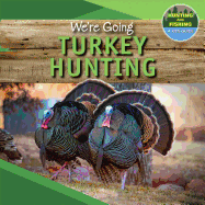 We're Going Turkey Hunting