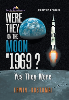 Were They on the Moon in 1969 ?: Yes They Were - Kostomai, Erwin