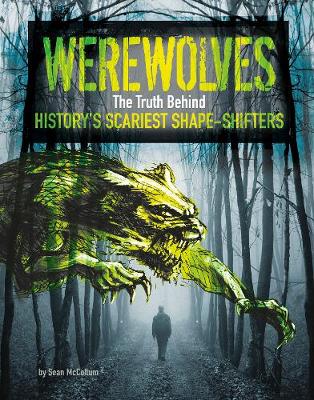 Werewolves: The Truth Behind History's Scariest Shape-Shifters - McCollum, Sean