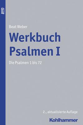 Werkbuch Psalmen I: Die Psalmen 1 Bis 72 - Weber, Beat