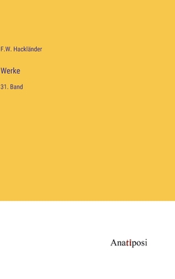 Werke: 31. Band - Hackl?nder, F W