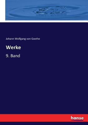 Werke: 9. Band - Goethe, Johann Wolfgang Von