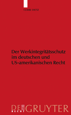 Werkintegrittsschutz Im Deutschen Und Us-Amerikanischen Recht - Dietz, Claire