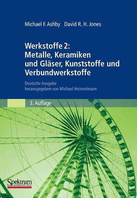 Werkstoffe 2: Metalle, Keramiken Und Glaser, Kunststoffe Und Verbundwerkstoffe: Deutsche Ausgabe Herausgegeben Von Michael Heinzelmann - Ashby, Michael F, and Jones, David R H