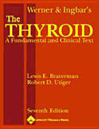 Werner and Ingbar's the Thyroid: A Fundamental and Clinical Text - Braverman, Lewis E, MD (Editor), and Utiger, Robert D, MD (Editor)