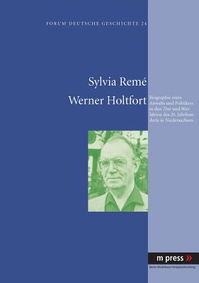 Werner Holtfort: Biographie Eines Anwalts Und Politikers in Den 70er Und 80er Jahren Des 20. Jahrhunderts in Niedersachsen - Rem?, Sylvia
