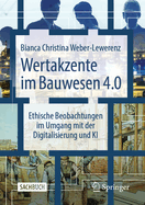 Wertakzente im Bauwesen 4.0: Ethische Beobachtungen im Umgang mit der Digitalisierung und KI