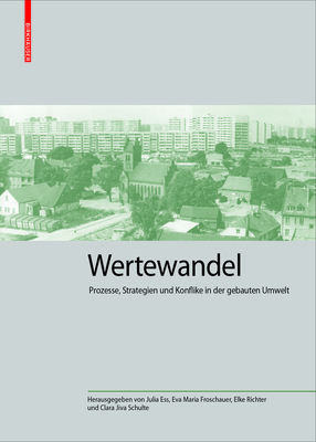 Wertewandel: Prozesse, Strategien Und Konflikte in Der Gebauten Umwelt - Ess, Julia (Editor), and Froschauer, Eva Maria (Editor), and Richter, Elke (Editor)