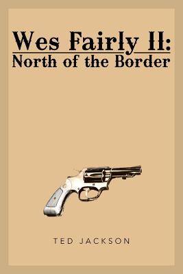 Wes Fairly II: North of the Border - Jackson, Ted