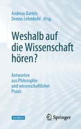 Weshalb auf die Wissenschaft hren?: Antworten aus Philosophie und wissenschaftlicher Praxis