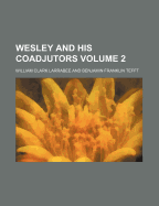 Wesley and His Coadjutors (Volume 2) - Larrabee, William Clark