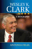 Wesley K. Clark: A Biography