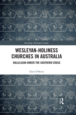 Wesleyan-Holiness Churches in Australia: Hallelujah under the Southern Cross - O'Brien, Glen