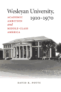 Wesleyan University, 1910-1970: Academic Ambition and Middle-Class America