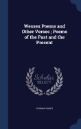 Wessex Poems and Other Verses; Poems of the Past and the Present