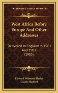 West Africa Before Europe and Other Addresses: Delivered in England in 1901 and 1903 (1905)
